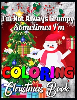 Paperback I'm not always grumpy sometimes I'm coloring christmas book: Cute Christmas Coloring Book with Cheerful Santas, Silly Reindeer, Adorable Elves, Loving Book