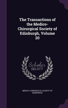 The Transactions of the Medico-Chirurgical Society of Edinburgh, Volume 20