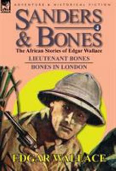 Sanders & Bones-The African Adventures: 4-Lieutenant Bones & Bones in London - Book  of the Sanders of the River