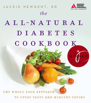 Paperback The All-Natural Diabetes Cookbook: The Whole Food Approach to Great Taste and Healthy Eating Book