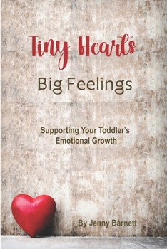 Paperback Tiny Hearts, Big Feelings: Supporting Your Toddler's Emotional Growth Book