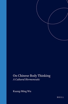 Hardcover On Chinese Body Thinking: A Cultural Hermeneutic Book