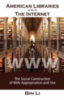 Hardcover American Libraries and the Internet: The Social Construction of Web Appropriation and Use Book