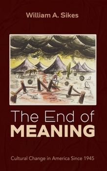 Hardcover The End of Meaning: Cultural Change in America Since 1945 Book
