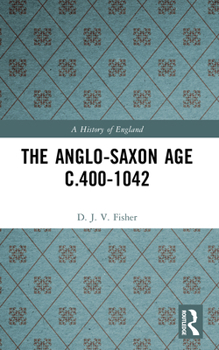 The Anglo-Saxon Age c. 400-1042 (A History of England) - Book #2 of the A History of England