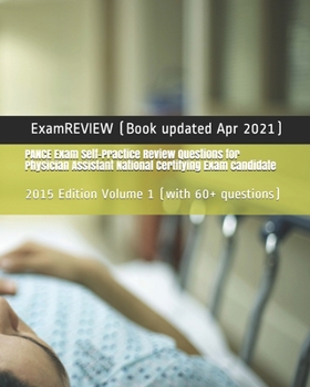 PANCE Exam Self-Practice Review Questions for Physician Assistant National Certifying Exam candidate: 2015 Edition Volume 1 (with 60+ questions)