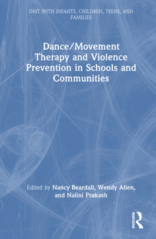 Dance/Movement Therapy and Violence Prevention in Schools and Communities (DMT with Infants, Children, Teens and Families)