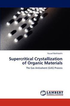 Supercritical Crystallization of Organic Materials: The Gas Antisolvent (GAS) Process