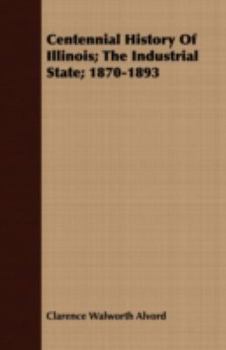 Paperback Centennial History of Illinois; The Industrial State; 1870-1893 Book