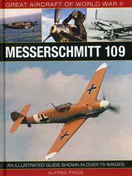 Hardcover Great Aircraft of World War II: Messerschmitt 109: An Illustrated Guide Shown in Over 175 Images Book