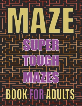Paperback Adults Mazes Puzzles Book: Maze Activity Book for Adults - Large Print - Super Tough Mazes Book