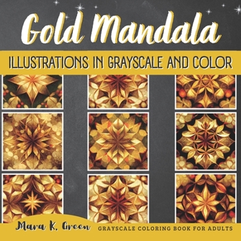 Paperback Gold Mandala Illustrations in Grayscale and Color: Grayscale Coloring Book for Adults Book