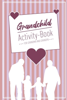 Grandchild Activity Book For Grandma And Grandpa: Great Activity Diary For Grandma, Grandpa And Grandchildren 120 Pages Notebook, Lovingly Designed Gift For Grandma Grandpa For Birth