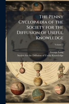 The Penny Cyclopædia of the Society for the Diffusion of Useful Knowledge, Volume 2