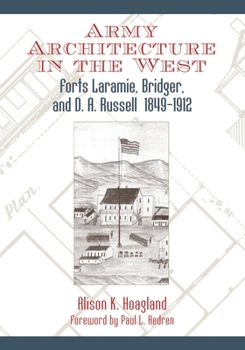 Hardcover Army Architecture in the West: Forts Laramie, Bridger, and D.A. Russell, 1849-1912 Book