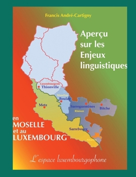 Paperback Aperçu sur les Enjeux Linguistiques en Moselle et au Luxembourg: L'espace luxembourgophone [French] Book