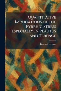 Paperback Quantitative Implications of the Pyrrhic Stress Especially in Plautus and Terence Book