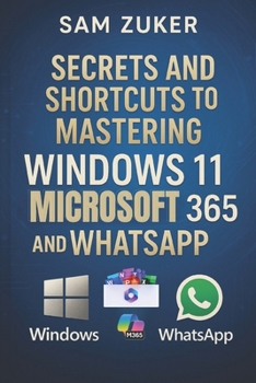 Paperback Secrets and Shortcuts to Mastering Windows 11, Microsoft 365 & WhatsApp Book