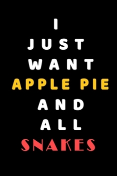 I JUST WANT Apple Pie AND ALL Snakes: Composition Book: Cute PET | DOGS |CATS |HORSES| ALL PETS LOVERS NOTEBOOK & JOURNAL gratitude and love pets and animals notebook and journal