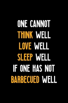 Paperback One Cannot Think Well Love Well Sleep Well If One Has Not Barbecued Well: Notebook Journal Composition Blank Lined Diary Notepad 120 Pages Paperback B Book