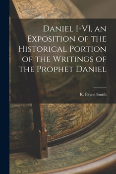 Paperback Daniel I-VI, an Exposition of the Historical Portion of the Writings of the Prophet Daniel Book