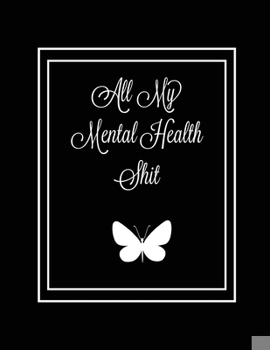 Paperback All My Mental Health Shit: Journal, Self Discovery & Life Assessment Prompts, Depression, Coping Strategies, Gratitude & Happiness Tracker, Anxie Book