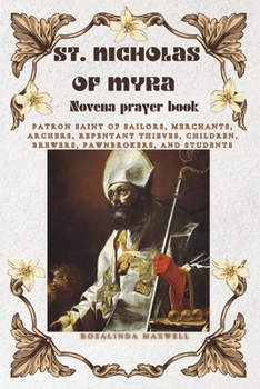 Paperback St. Nicholas Novena: patron saint of sailors, merchants, archers, repentant thieves, children, brewers, pawnbrokers, and students: 9- days Book