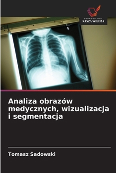 Paperback Analiza obrazów medycznych, wizualizacja i segmentacja [Polish] Book
