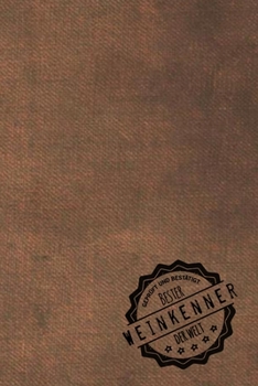 Geprüft und Bestätigt bester Weinkenner der Welt: Notizbuch für den Mann, dessen Hobby Weinkunde ist |  Geschenkidee | Geschenke | Geschenk (German Edition)