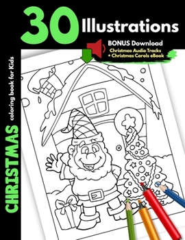 Christmas Coloring Book For Kids: 30 Christmas Illustrations Printed On One Side, Safe For Markers Fun Holiday Craft Activity Gift Book For Children Toddler Boy and Girl