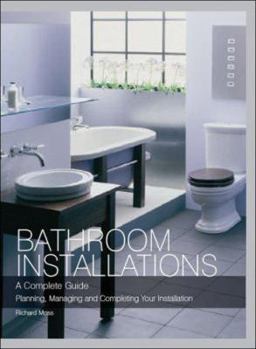 Hardcover Bathroom Installations: A Complete Guide: Planning, Managing and Completing Your Installation Book