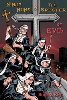 Paperback Ninja Nuns and the S.P.E.C.T.E.R. of Evil Book