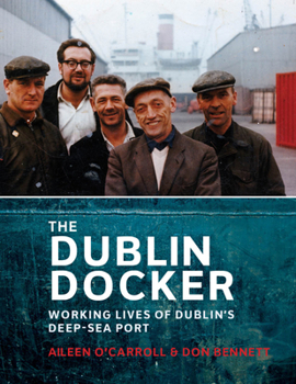 Paperback The Dublin Docker: Working Lives of Dublin's Deep-Sea Port Book