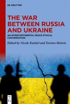The War Between Russia and Ukraine: An Intercontinental Peace Ethical Conversation
