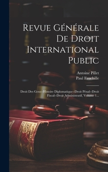 Hardcover Revue Générale De Droit International Public: Droit Des Gens--histoire Diplomatique--droit Pénal--droit Fiscal--droit Administratif, Volume 1... [French] Book