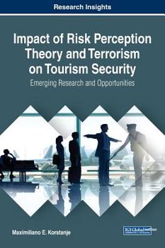 Hardcover Impact of Risk Perception Theory and Terrorism on Tourism Security: Emerging Research and Opportunities Book