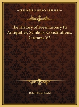 Hardcover The History of Freemasonry Its Antiquities, Symbols, Constitutions, Customs V2 Book
