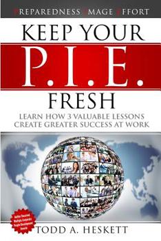 Paperback Keep Your PIE Fresh: Learn How 3 Valuable Lessons Create Greater Success at Work Book