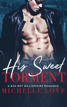 His Sweet Torment: A Bad Boy Billionaire Romance - Book #5 of the r Secret Desire
