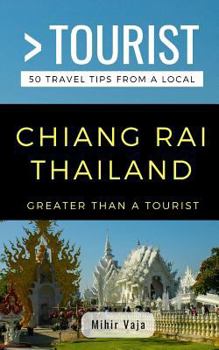Paperback Greater Than a Tourist- Chiang Rai Thailand: 50 Travel Tips from a Local Book
