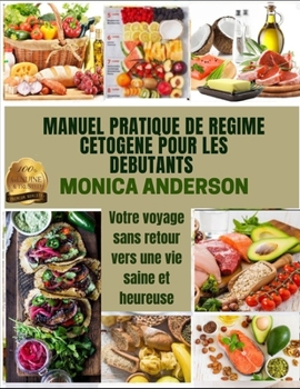 Paperback Manuel Pratique de Regime Cetogene Pour Les D?butants: Votre voyage sans retour vers une vie saine et heureuse [French] Book