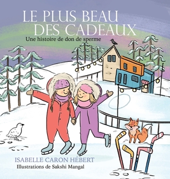 Hardcover Le plus Beau Des Cadeaux: Une histoire de don de sperme [French] Book