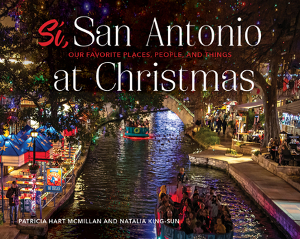 Hardcover Sí, San Antonio: Our Favorite Places, People, and Things at Christmas Book
