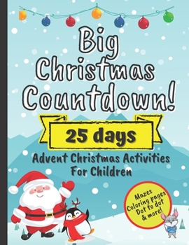 Paperback Big Christmas Countdown! 25 Days Advent Christmas Activities For Children: December Activity Workbook For Preschoolers With Mazes, Coloring Pages, Dot Book