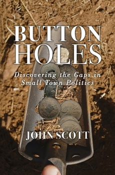 Paperback Button Holes: Discovering the Gaps in Small Town Politics Book