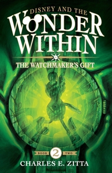 Paperback The Watchmaker's Gift: Disney and the Wonder Within [Book Two] Book