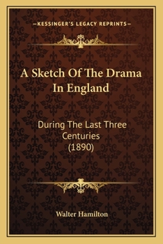 Paperback A Sketch Of The Drama In England: During The Last Three Centuries (1890) Book
