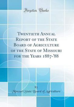 Hardcover Twentieth Annual Report of the State Board of Agriculture of the State of Missouri for the Years 1887-'88 (Classic Reprint) Book