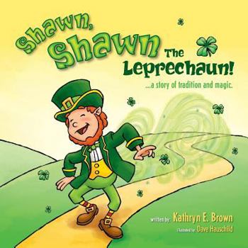 Shawn, Shawn the Leprechaun!: A Story of Tradition and Magic. (Kaylee and Corey Adventures Book 1)