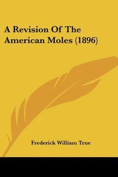 Paperback A Revision Of The American Moles (1896) Book